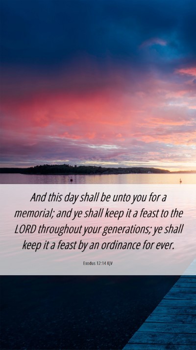 Picture 06 - Exodus 12:14 KJV Mobile Phone Wallpaper - And this day shall be unto you for a memorial; - Mobile Bible Verse Wallpaper