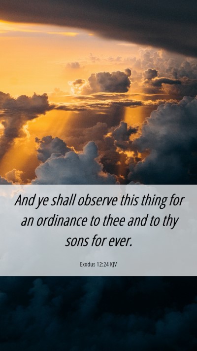 Picture 06 - Exodus 12:24 KJV Mobile Phone Wallpaper - And ye shall observe this thing for an ordinance - Mobile Bible Verse Wallpaper
