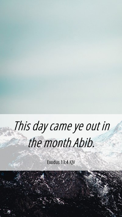 Picture 06 - Exodus 13:4 KJV Mobile Phone Wallpaper - This day came ye out in the month - Mobile Bible Verse Wallpaper