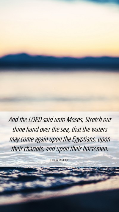 Picture 06 - Exodus 14:26 KJV Mobile Phone Wallpaper - And the LORD said unto Moses, Stretch out thine - Mobile Bible Verse Wallpaper