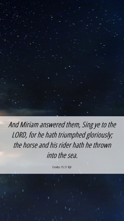 Picture 06 - Exodus 15:21 KJV Mobile Phone Wallpaper - And Miriam answered them, Sing ye to the LORD, - Mobile Bible Verse Wallpaper