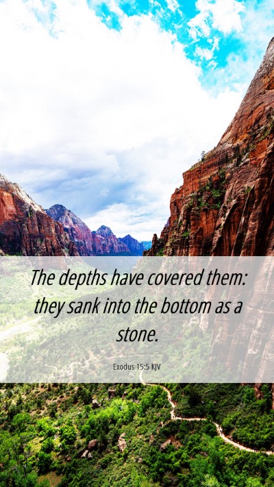 Picture 06 - Exodus 15:5 KJV Mobile Phone Wallpaper - The depths have covered them: they sank into the - Mobile Bible Verse Wallpaper
