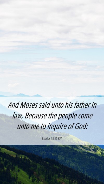 Picture 06 - Exodus 18:15 KJV Mobile Phone Wallpaper - And Moses said unto his father in law, Because - Mobile Bible Verse Wallpaper