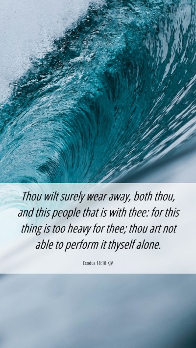 Picture 06 - Exodus 18:18 KJV Mobile Phone Wallpaper - Thou wilt surely wear away, both thou, and this - Mobile Bible Verse Wallpaper