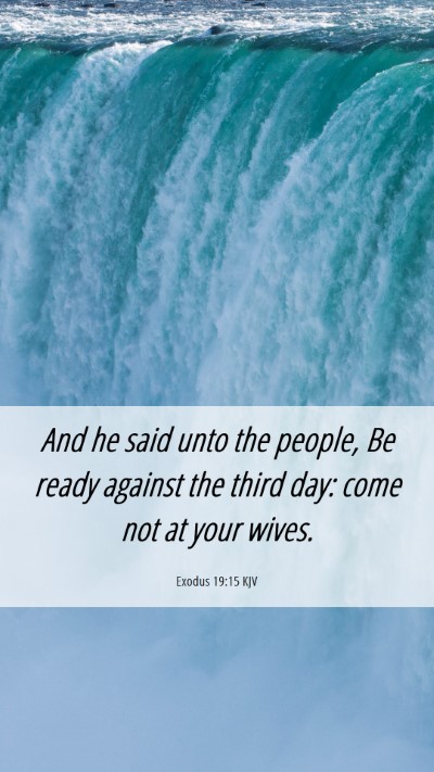 Picture 06 - Exodus 19:15 KJV Mobile Phone Wallpaper - And he said unto the people, Be ready against the - Mobile Bible Verse Wallpaper