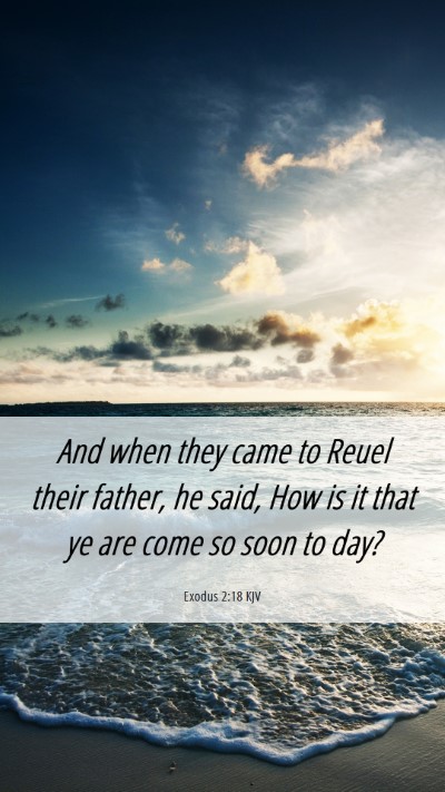Picture 06 - Exodus 2:18 KJV Mobile Phone Wallpaper - And when they came to Reuel their father, he - Mobile Bible Verse Wallpaper