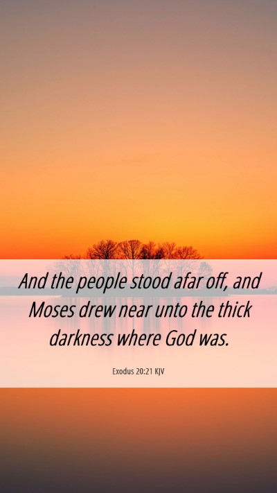 Picture 06 - Exodus 20:21 KJV Mobile Phone Wallpaper - And the people stood afar off, and Moses drew - Mobile Bible Verse Wallpaper