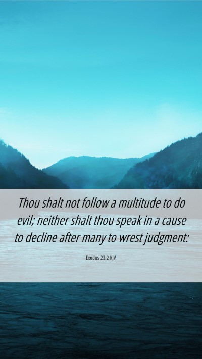 Picture 06 - Exodus 23:2 KJV Mobile Phone Wallpaper - Thou shalt not follow a multitude to do evil; - Mobile Bible Verse Wallpaper