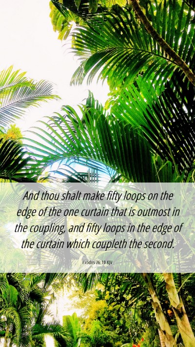 Picture 06 - Exodus 26:10 KJV Mobile Phone Wallpaper - And thou shalt make fifty loops on the edge of - Mobile Bible Verse Wallpaper