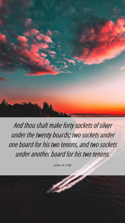 Picture 06 - Exodus 26:19 KJV Mobile Phone Wallpaper - And thou shalt make forty sockets of silver under - Mobile Bible Verse Wallpaper
