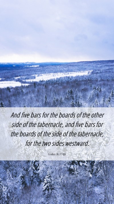 Picture 06 - Exodus 26:27 KJV Mobile Phone Wallpaper - And five bars for the boards of the other side of - Mobile Bible Verse Wallpaper