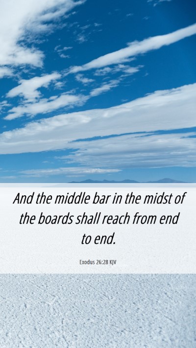 Picture 06 - Exodus 26:28 KJV Mobile Phone Wallpaper - And the middle bar in the midst of the boards - Mobile Bible Verse Wallpaper