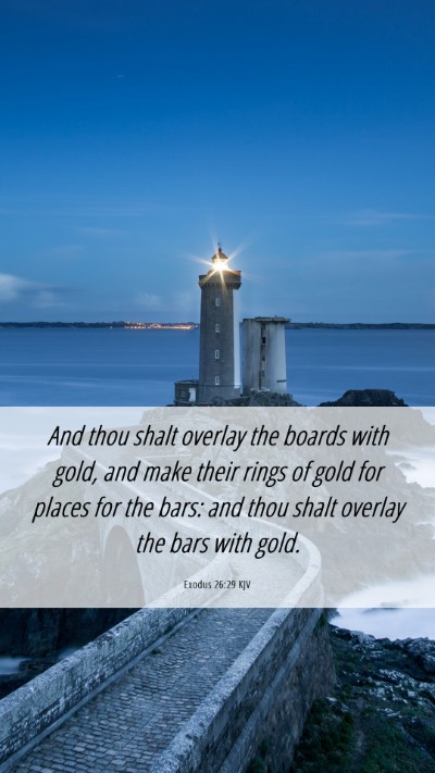 Picture 06 - Exodus 26:29 KJV Mobile Phone Wallpaper - And thou shalt overlay the boards with gold, and - Mobile Bible Verse Wallpaper