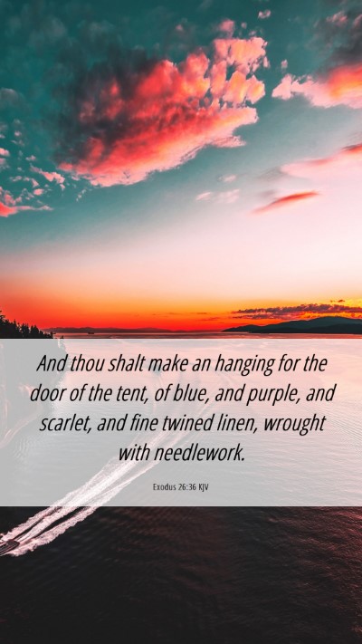 Picture 06 - Exodus 26:36 KJV Mobile Phone Wallpaper - And thou shalt make an hanging for the door of - Mobile Bible Verse Wallpaper