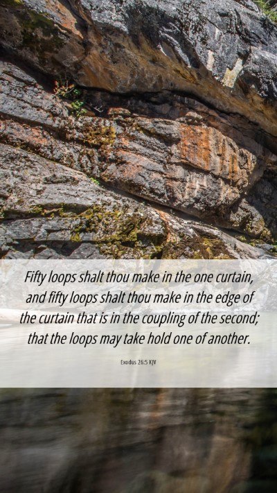 Picture 06 - Exodus 26:5 KJV Mobile Phone Wallpaper - Fifty loops shalt thou make in the one curtain, - Mobile Bible Verse Wallpaper