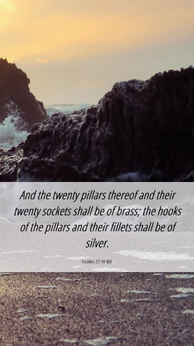 Picture 06 - Exodus 27:10 KJV Mobile Phone Wallpaper - And the twenty pillars thereof and their twenty - Mobile Bible Verse Wallpaper