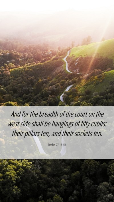 Picture 06 - Exodus 27:12 KJV Mobile Phone Wallpaper - And for the breadth of the court on the west side - Mobile Bible Verse Wallpaper