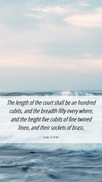 Picture 06 - Exodus 27:18 KJV Mobile Phone Wallpaper - The length of the court shall be an hundred - Mobile Bible Verse Wallpaper