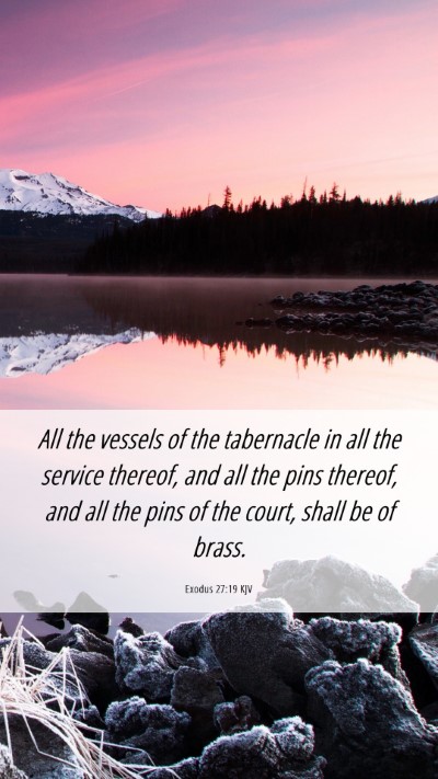 Picture 06 - Exodus 27:19 KJV Mobile Phone Wallpaper - All the vessels of the tabernacle in all the - Mobile Bible Verse Wallpaper