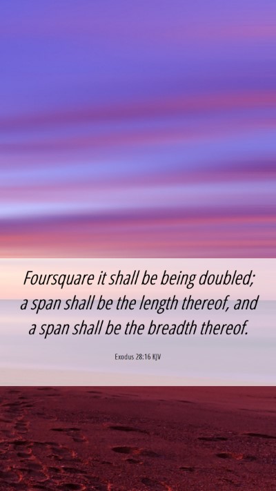 Picture 06 - Exodus 28:16 KJV Mobile Phone Wallpaper - Foursquare it shall be being doubled; a span - Mobile Bible Verse Wallpaper