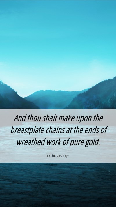 Picture 06 - Exodus 28:22 KJV Mobile Phone Wallpaper - And thou shalt make upon the breastplate chains - Mobile Bible Verse Wallpaper