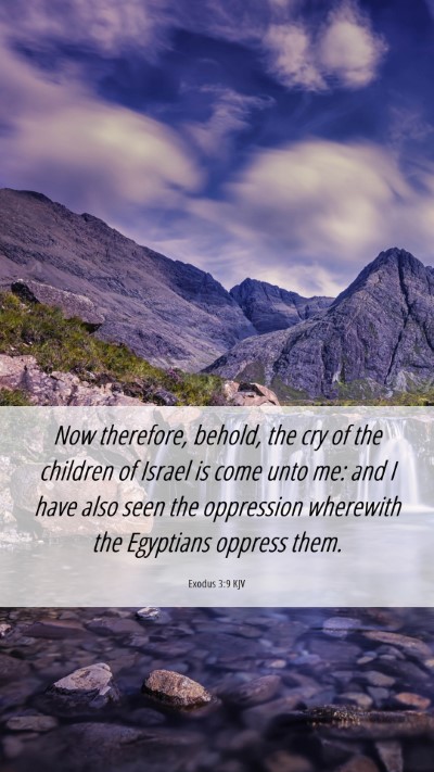 Picture 06 - Exodus 3:9 KJV Mobile Phone Wallpaper - Now therefore, behold, the cry of the children of - Mobile Bible Verse Wallpaper