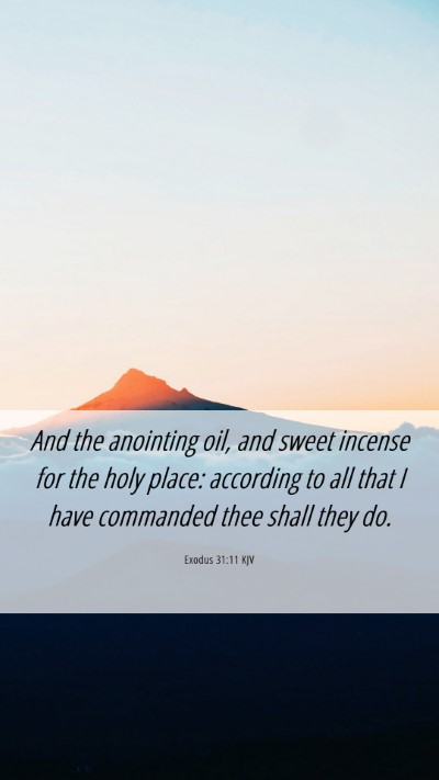 Picture 06 - Exodus 31:11 KJV Mobile Phone Wallpaper - And the anointing oil, and sweet incense for the - Mobile Bible Verse Wallpaper