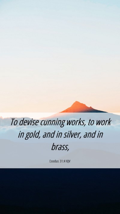 Picture 06 - Exodus 31:4 KJV Mobile Phone Wallpaper - To devise cunning works, to work in gold, and in - Mobile Bible Verse Wallpaper