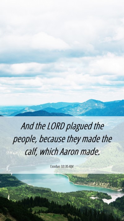 Picture 06 - Exodus 32:35 KJV Mobile Phone Wallpaper - And the LORD plagued the people, because they - Mobile Bible Verse Wallpaper