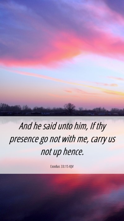 Picture 06 - Exodus 33:15 KJV Mobile Phone Wallpaper - And he said unto him, If thy presence go not with - Mobile Bible Verse Wallpaper