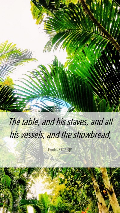 Picture 06 - Exodus 35:13 KJV Mobile Phone Wallpaper - The table, and his staves, and all his vessels, - Mobile Bible Verse Wallpaper