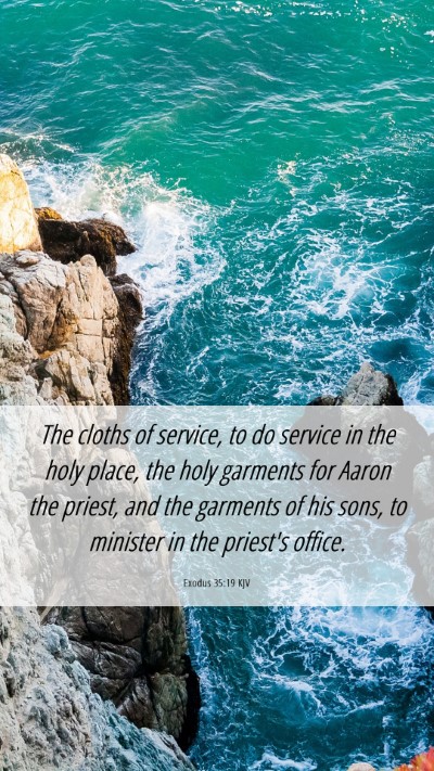 Picture 06 - Exodus 35:19 KJV Mobile Phone Wallpaper - The cloths of service, to do service in the holy - Mobile Bible Verse Wallpaper