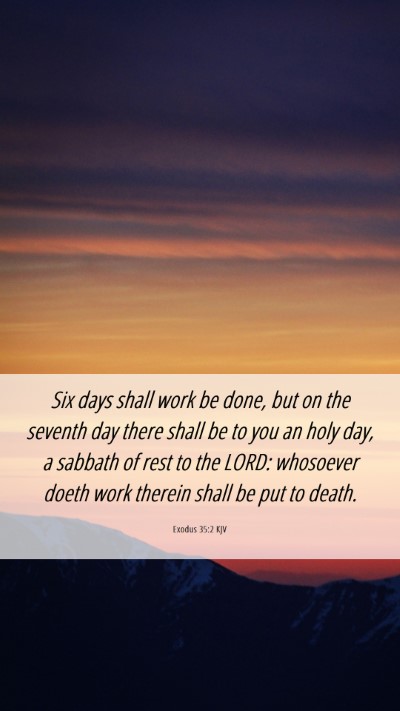 Picture 06 - Exodus 35:2 KJV Mobile Phone Wallpaper - Six days shall work be done, but on the seventh - Mobile Bible Verse Wallpaper