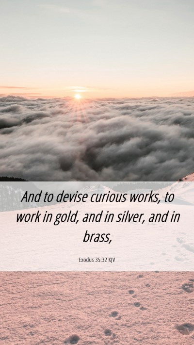 Picture 06 - Exodus 35:32 KJV Mobile Phone Wallpaper - And to devise curious works, to work in gold, and - Mobile Bible Verse Wallpaper