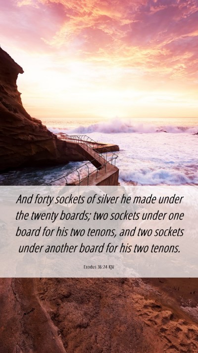 Picture 06 - Exodus 36:24 KJV Mobile Phone Wallpaper - And forty sockets of silver he made under the - Mobile Bible Verse Wallpaper