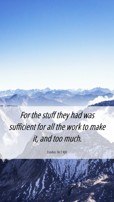Picture 06 - Exodus 36:7 KJV Mobile Phone Wallpaper - For the stuff they had was sufficient for all the - Mobile Bible Verse Wallpaper