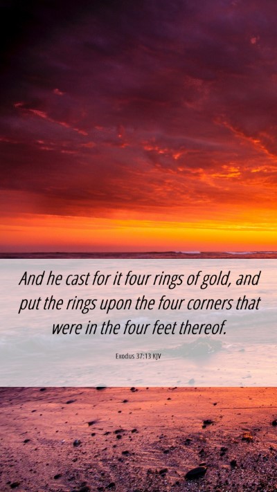 Picture 06 - Exodus 37:13 KJV Mobile Phone Wallpaper - And he cast for it four rings of gold, and put - Mobile Bible Verse Wallpaper