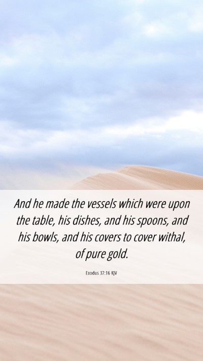 Picture 06 - Exodus 37:16 KJV Mobile Phone Wallpaper - And he made the vessels which were upon the - Mobile Bible Verse Wallpaper