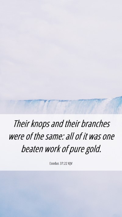 Picture 06 - Exodus 37:22 KJV Mobile Phone Wallpaper - Their knops and their branches were of the same: - Mobile Bible Verse Wallpaper