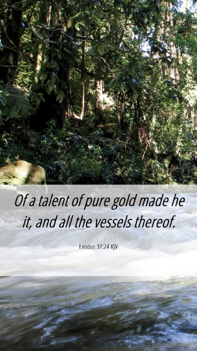 Picture 06 - Exodus 37:24 KJV Mobile Phone Wallpaper - Of a talent of pure gold made he it, and all the - Mobile Bible Verse Wallpaper