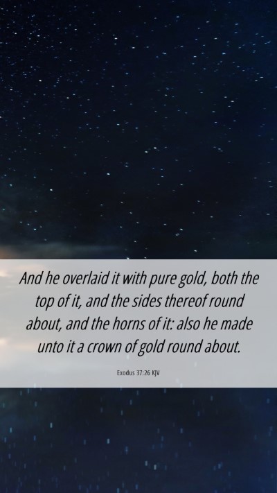 Picture 06 - Exodus 37:26 KJV Mobile Phone Wallpaper - And he overlaid it with pure gold, both the top - Mobile Bible Verse Wallpaper