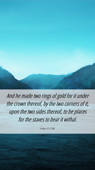 Picture 06 - Exodus 37:27 KJV Mobile Phone Wallpaper - And he made two rings of gold for it under the - Mobile Bible Verse Wallpaper