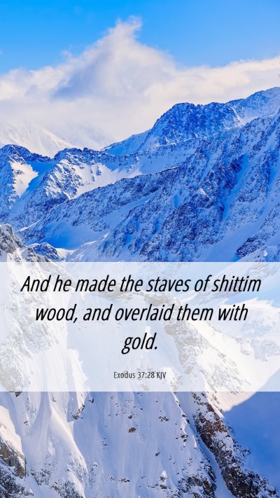 Picture 06 - Exodus 37:28 KJV Mobile Phone Wallpaper - And he made the staves of shittim wood, and - Mobile Bible Verse Wallpaper