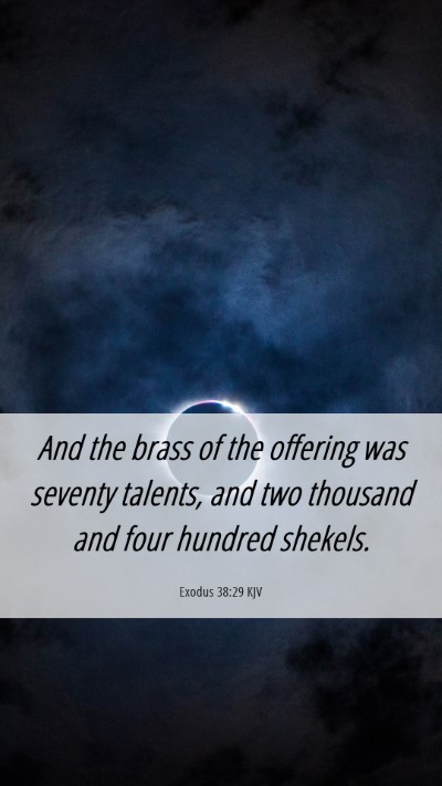 Picture 06 - Exodus 38:29 KJV Mobile Phone Wallpaper - And the brass of the offering was seventy - Mobile Bible Verse Wallpaper