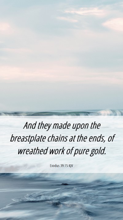 Picture 06 - Exodus 39:15 KJV Mobile Phone Wallpaper - And they made upon the breastplate chains at the - Mobile Bible Verse Wallpaper