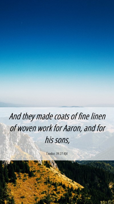 Picture 06 - Exodus 39:27 KJV Mobile Phone Wallpaper - And they made coats of fine linen of woven work - Mobile Bible Verse Wallpaper