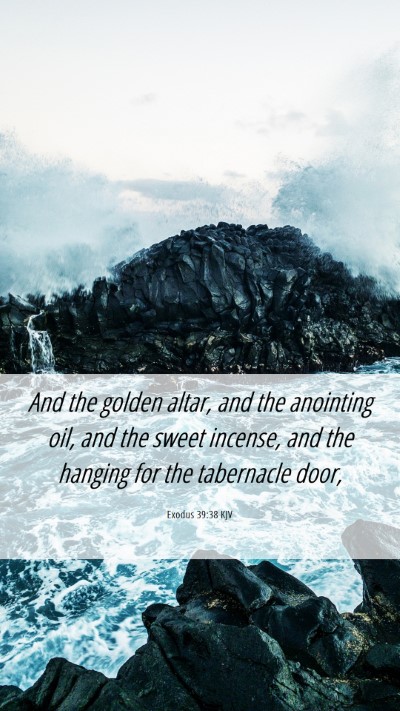 Picture 06 - Exodus 39:38 KJV Mobile Phone Wallpaper - And the golden altar, and the anointing oil, and - Mobile Bible Verse Wallpaper
