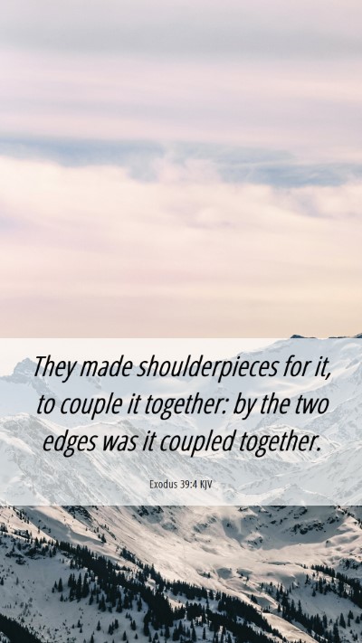 Picture 06 - Exodus 39:4 KJV Mobile Phone Wallpaper - They made shoulderpieces for it, to couple it - Mobile Bible Verse Wallpaper