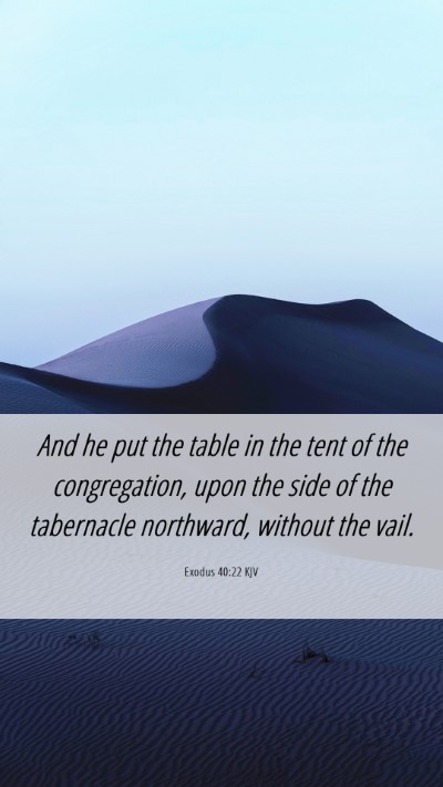 Picture 06 - Exodus 40:22 KJV Mobile Phone Wallpaper - And he put the table in the tent of the - Mobile Bible Verse Wallpaper