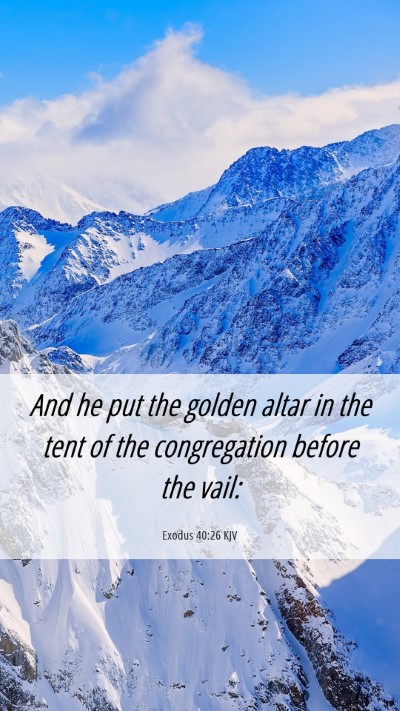 Picture 06 - Exodus 40:26 KJV Mobile Phone Wallpaper - And he put the golden altar in the tent of the - Mobile Bible Verse Wallpaper